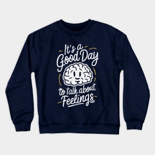 It's A Good Day To Talk About Feelings. Mental Health Crewneck Sweatshirt